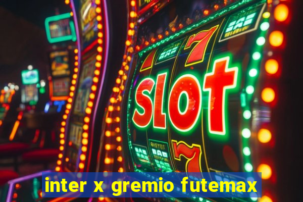 inter x gremio futemax